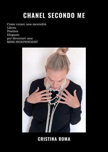 Chanel secondo me - Cristina Roma - Libro Youcanprint 2019 | Libraccio.it