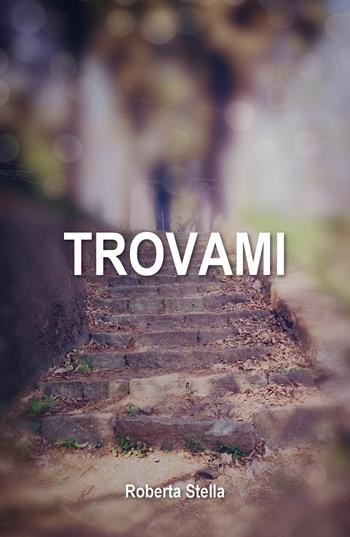 Trovami - Roberta Stella - Libro Youcanprint 2019 | Libraccio.it