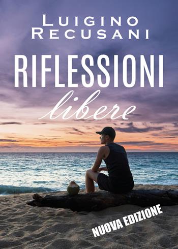 Riflessioni libere - Luigino Recusani - Libro Youcanprint 2019 | Libraccio.it
