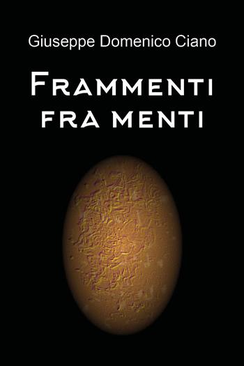 Frammenti fra menti - Giuseppe Domenico Ciano - Libro Youcanprint 2019 | Libraccio.it