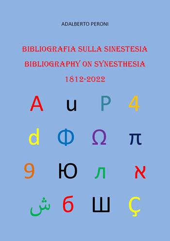 Bibliografia sulla sinestesia-Bibliography on synesthesia 1812-2022. Ediz. bilingue - Adalberto Peroni - Libro Youcanprint 2023 | Libraccio.it
