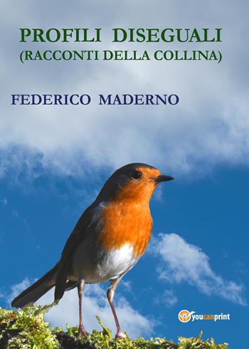 Profili diseguali (Racconti della collina) - Federico Maderno - Libro Youcanprint 2019 | Libraccio.it