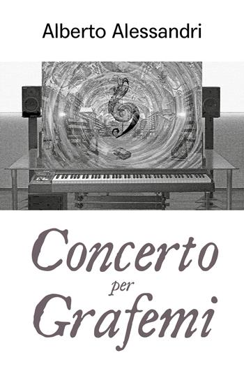 Concerto per grafemi - Alberto Alessandri - Libro Youcanprint 2019 | Libraccio.it