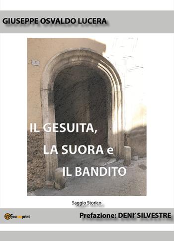 Il gesuita, la suora e il bandito - Giuseppe Osvaldo Lucera - Libro Youcanprint 2019 | Libraccio.it