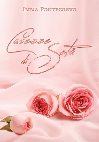 Carezze di seta - Imma Pontecorvo - Libro Youcanprint 2019 | Libraccio.it