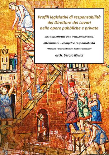 Profili legislativi di responsabilità del direttore dei lavori, nelle opere pubbliche e private - Sergio Musci - Libro Youcanprint 2019 | Libraccio.it