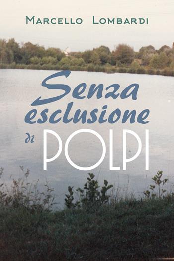 Senza esclusione di polpi - Marcello Lombardi - Libro Youcanprint 2019 | Libraccio.it