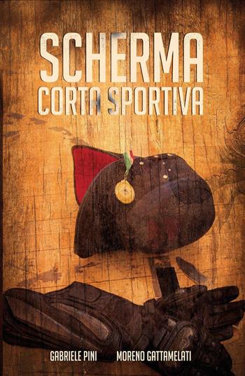 Scherma corta sportiva - Gabriele Pini, Moreno Gattamelati - Libro Youcanprint 2019 | Libraccio.it