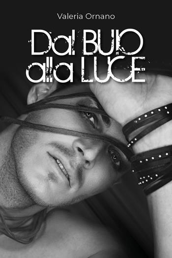 Dal buio alla luce - Valeria Ornano - Libro Youcanprint 2019 | Libraccio.it