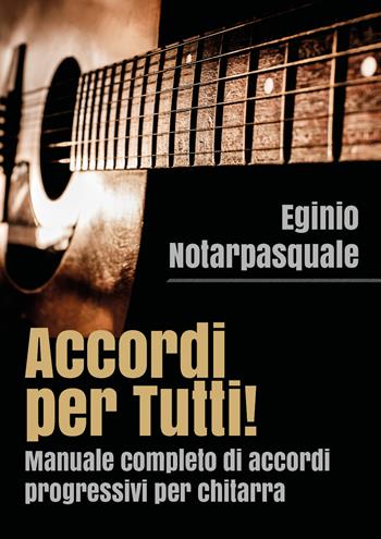 Accordi per tutti! Manuale completo di accordi progressivi per chitarra - Eginio Notarpasquale - Libro Youcanprint 2019 | Libraccio.it