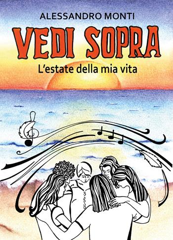 Vedi sopra. L'estate della mia vita - Alessandro Monti - Libro Youcanprint 2019 | Libraccio.it