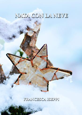 Nata con la neve - Francesca Iseppi - Libro Youcanprint 2019 | Libraccio.it
