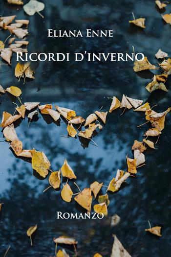 Ricordi d'inverno - Eliana Enne - Libro Youcanprint 2019 | Libraccio.it