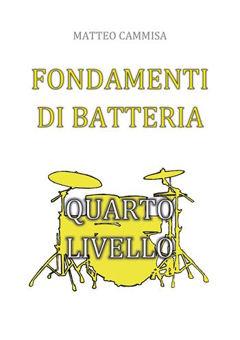 Fondamenti di batteria. Quarto livello - Matteo Cammisa - Libro Youcanprint 2019 | Libraccio.it