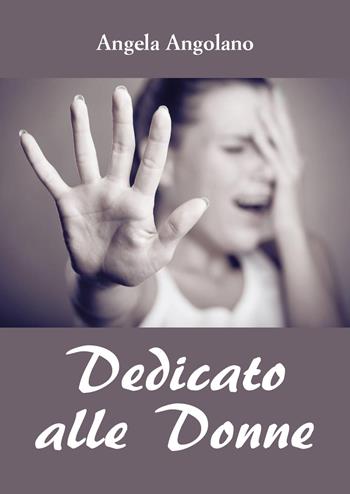 Dedicato alle donne - Angela Angolano - Libro Youcanprint 2019 | Libraccio.it