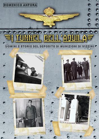 I tunnel dell'aquila. Uomini e storie del Deposito Munizioni di Vizzini - Domenico Anfora - Libro Youcanprint 2019 | Libraccio.it