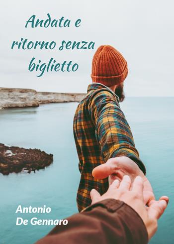 Andata e ritorno senza biglietto - Antonio De Gennaro - Libro Youcanprint 2019 | Libraccio.it