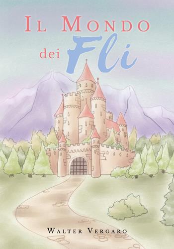 Il mondo dei Fli. Ediz. illustrata - Walter Vergaro - Libro Youcanprint 2019 | Libraccio.it