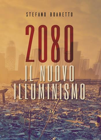 Il nuovo illuminismo. 2080 - Stefano Boaretto - Libro Youcanprint 2019 | Libraccio.it