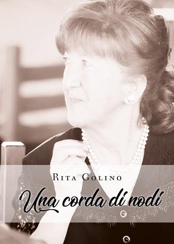 Una corda di nodi - Rita Golino - Libro Youcanprint 2019 | Libraccio.it