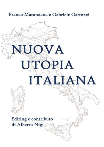 Nuova utopia italiana - Franco Maranzana, Gabriele Gattozzi - Libro Youcanprint 2019 | Libraccio.it