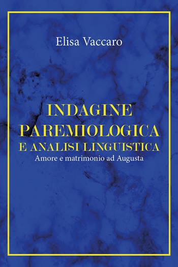 Indagine paremiologica e analisi linguistica. Amore e matrimonio ad Augusta - Elisa Vaccaro - Libro Youcanprint 2019 | Libraccio.it