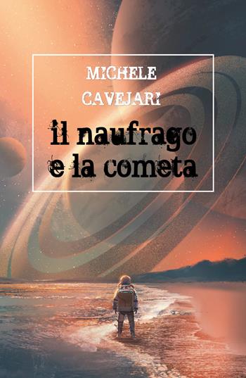 Il naufrago e la cometa - Michele Cavejari - Libro Youcanprint 2019 | Libraccio.it