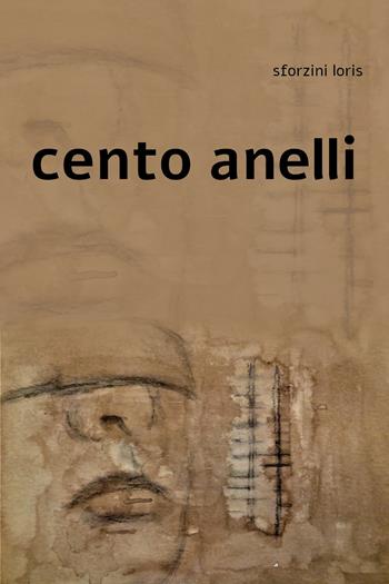 Cento anelli - Loris Sforzini - Libro Youcanprint 2019 | Libraccio.it