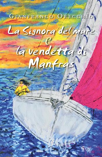 La Signora del mare e la vendetta di Manfras - Gianfranco Orecchio - Libro Youcanprint 2019 | Libraccio.it