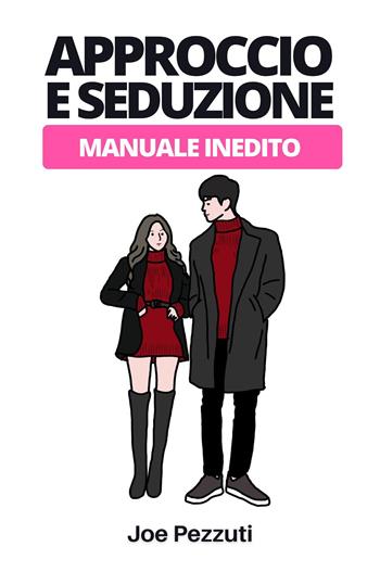 Approccio e seduzione - Joe Pezzuti - Libro Youcanprint 2024 | Libraccio.it