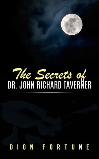 The secrets of dr. John Richard Taverner - Dion Fortune - Libro Youcanprint 2019 | Libraccio.it