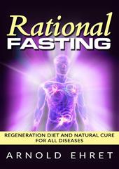 Rational fasting. Regeneration diet and natural cure for all diseases