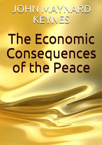 The economic consequences of the peace - John Maynard Keynes - Libro Youcanprint 2019 | Libraccio.it