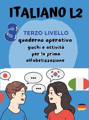 Italiano L2 per bambini stranieri. Terzo livello. Giochi e attività per la prima alfabetizzazione - Paola Giorgia Mormile - Libro Youcanprint 2023 | Libraccio.it