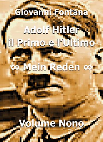 Adolf Hitler. Il primo e l'ultimo. Vol. 9: Mein Reden. - Giovanni Fontana - Libro Youcanprint 2019 | Libraccio.it