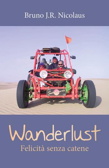 Wanderlust. Felicità senza catene - Bruno J.R. Nicolaus - Libro Youcanprint 2019 | Libraccio.it