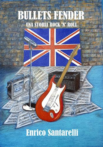 Bullets fender. Una storia rock 'n' roll - Enrico Santarelli - Libro Youcanprint 2019 | Libraccio.it