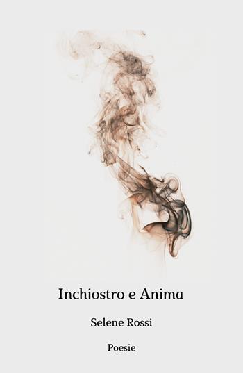 Inchiostro e anima - Selene Rossi - Libro Youcanprint 2019 | Libraccio.it