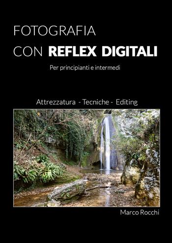 Fotografia con reflex digitali - Marco Rocchi - Libro Youcanprint 2019 | Libraccio.it