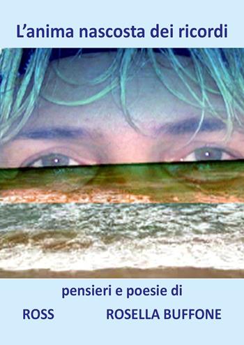 L' anima nascosta dei ricordi - Rosella Buffone - Libro Youcanprint 2019 | Libraccio.it
