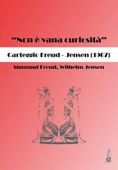 «Non è vana curiosità». Carteggio Freud-Jensen (1907)