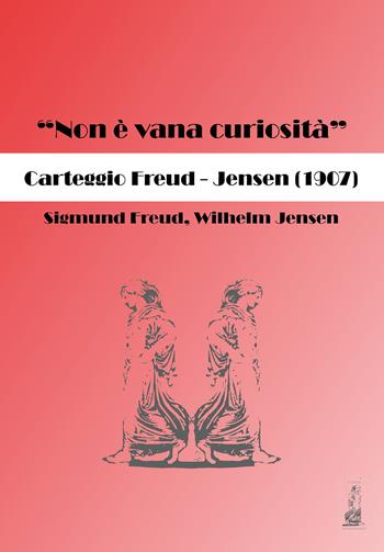 «Non è vana curiosità». Carteggio Freud-Jensen (1907) - Sigmund Freud, Wilhelm Jensen - Libro Youcanprint 2019 | Libraccio.it
