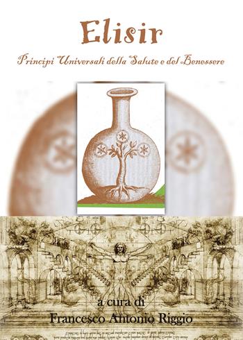 Elisir. Principi universali della salute e del benessere - Francesco Antonio Riggio - Libro Youcanprint 2019 | Libraccio.it