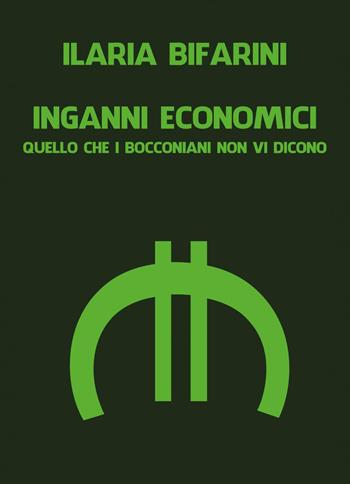 Inganni economici. Quello che i bocconiani non vi dicono - Ilaria Bifarini - Libro Youcanprint 2019 | Libraccio.it