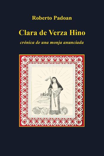 Clara de Verza Hino. Croónica de una monja anunciada - Roberto Padoan - Libro Youcanprint 2019 | Libraccio.it