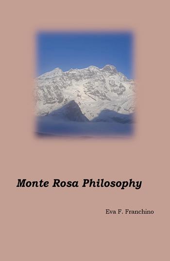 Monte Rosa philosophy - Eva Francesca Franchino - Libro Youcanprint 2019 | Libraccio.it