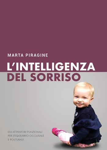 L' intelligenza del sorriso. Gli attivatori funzionali per l'equilibrio occlusale e posturale - Marta Piragine - Libro Youcanprint 2019 | Libraccio.it