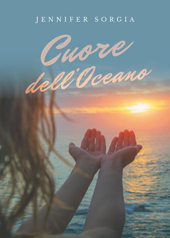 Cuore dell'oceano - Jennifer Sorgia - Libro Youcanprint 2019 | Libraccio.it