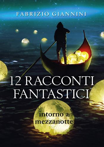 12 racconti fantastici intorno a mezzanotte - Fabrizio Giannini - Libro Youcanprint 2019 | Libraccio.it