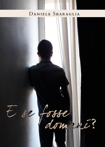 E se fosse domani? - Daniele Sbaraglia - Libro Youcanprint 2019 | Libraccio.it